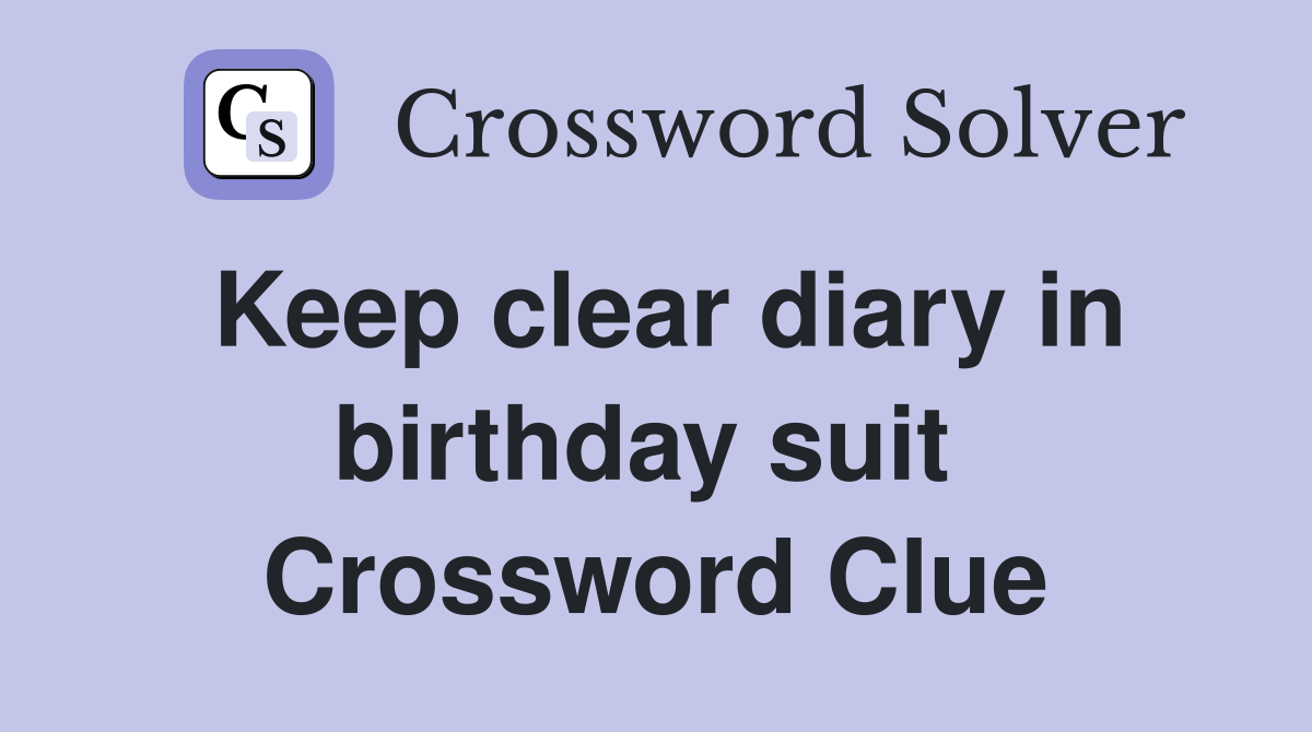 Keep clear diary in birthday suit  Crossword Clue
