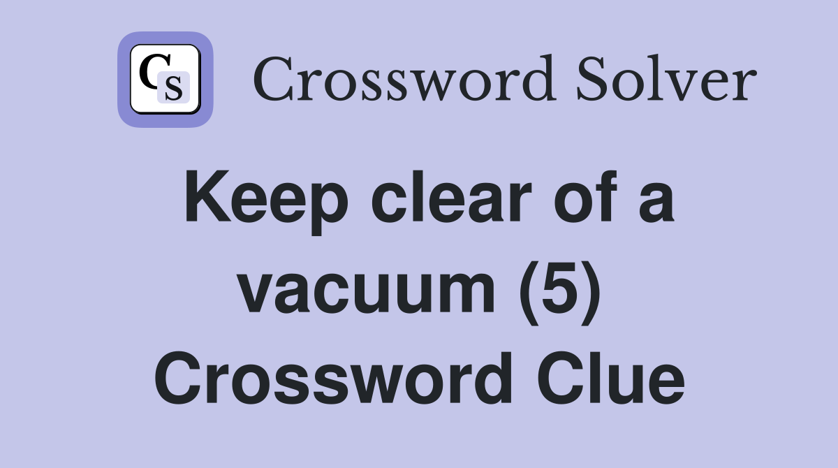 Keep clear of a vacuum (5) Crossword Clue