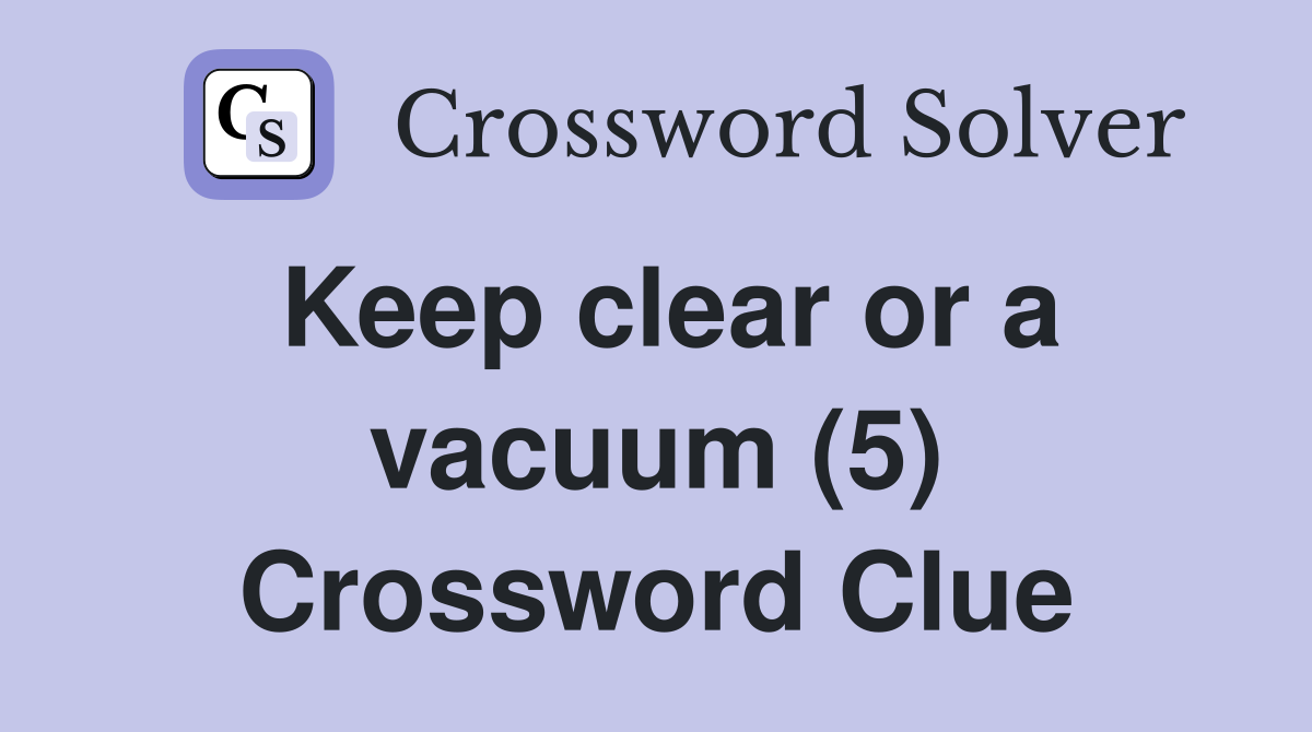 Keep clear or a vacuum (5) Crossword Clue