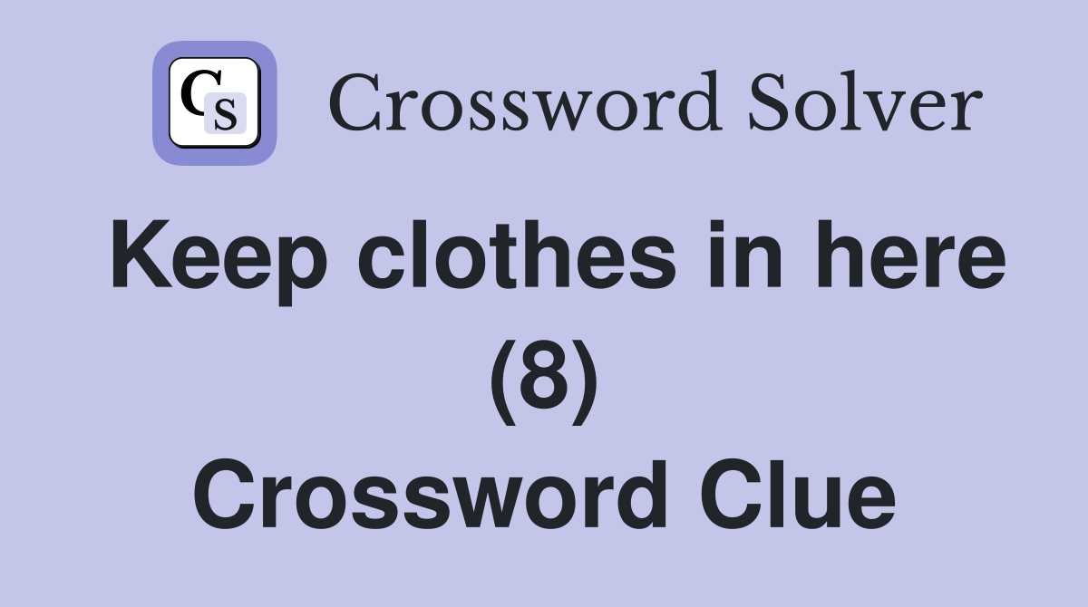 Keep clothes in here (8) Crossword Clue