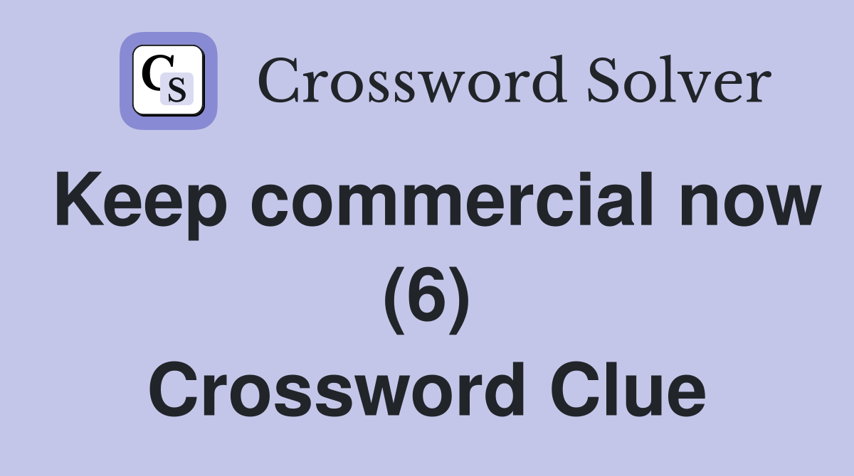 Keep commercial now (6) Crossword Clue