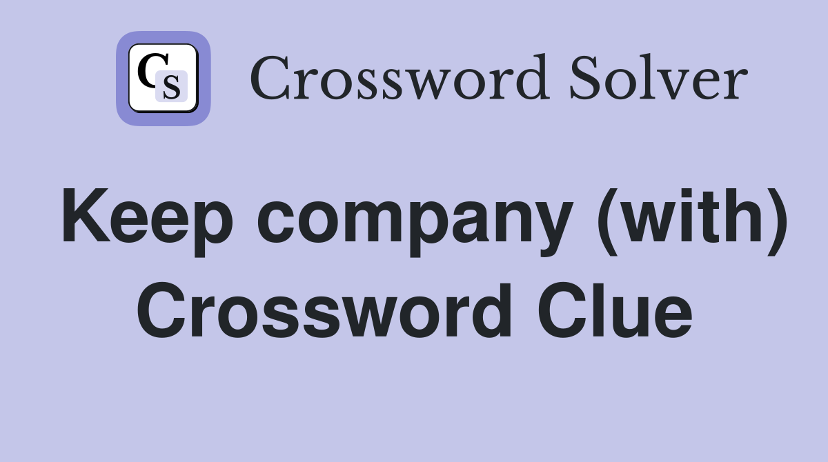 Keep company (with) Crossword Clue