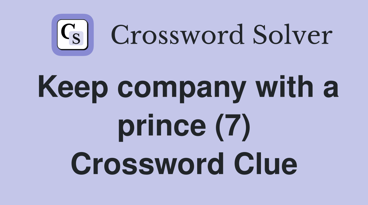Keep company with a prince (7) Crossword Clue
