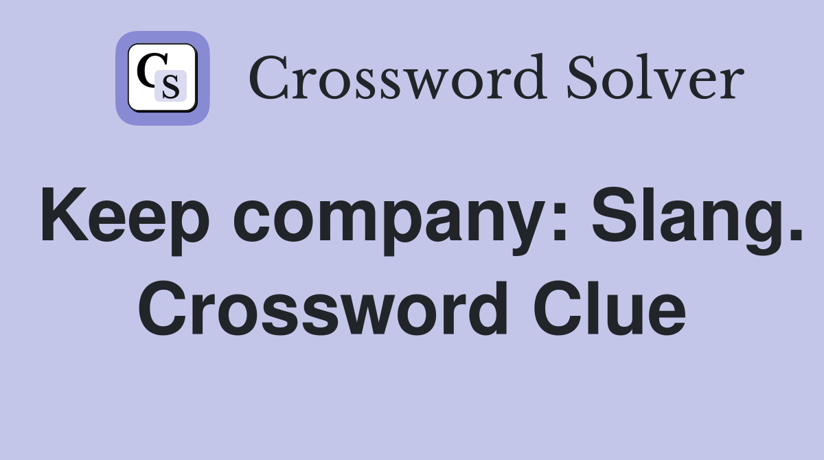Keep company: Slang. Crossword Clue