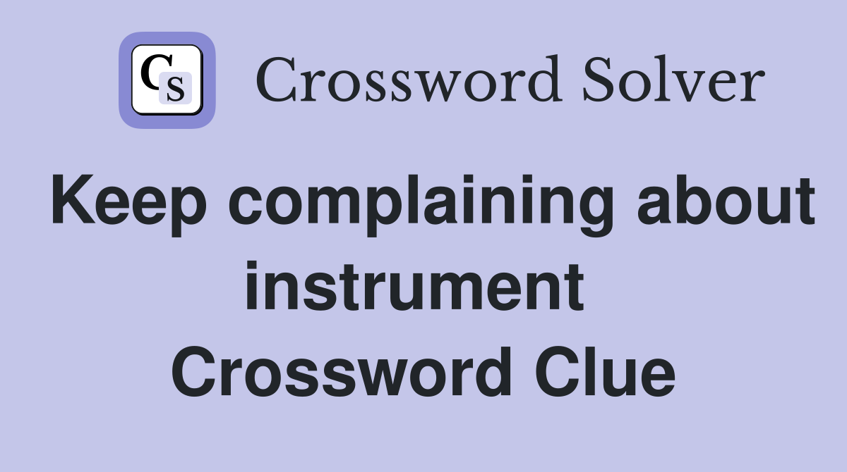Keep complaining about instrument  Crossword Clue