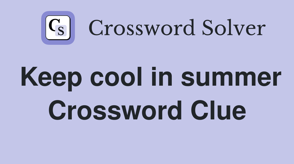Keep cool in summer Crossword Clue