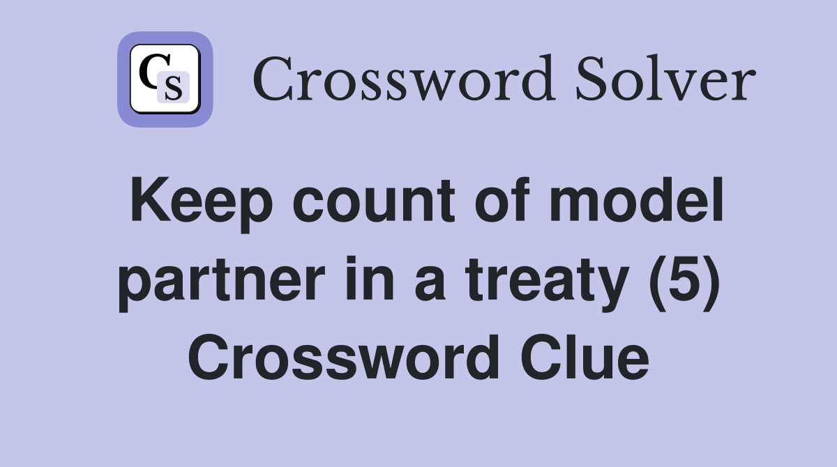 Keep count of model partner in a treaty (5) Crossword Clue