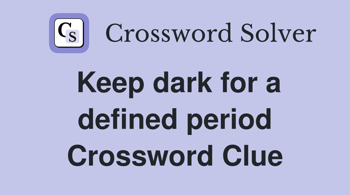 Keep dark for a defined period Crossword Clue
