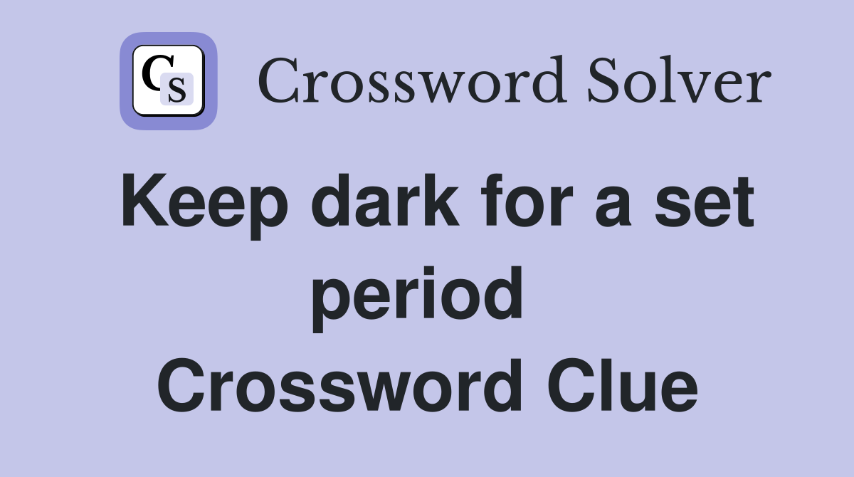 Keep dark for a set period  Crossword Clue