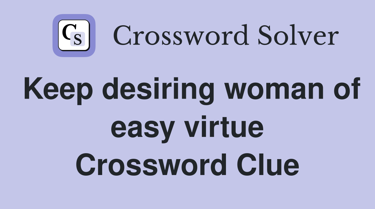 Keep desiring woman of easy virtue Crossword Clue