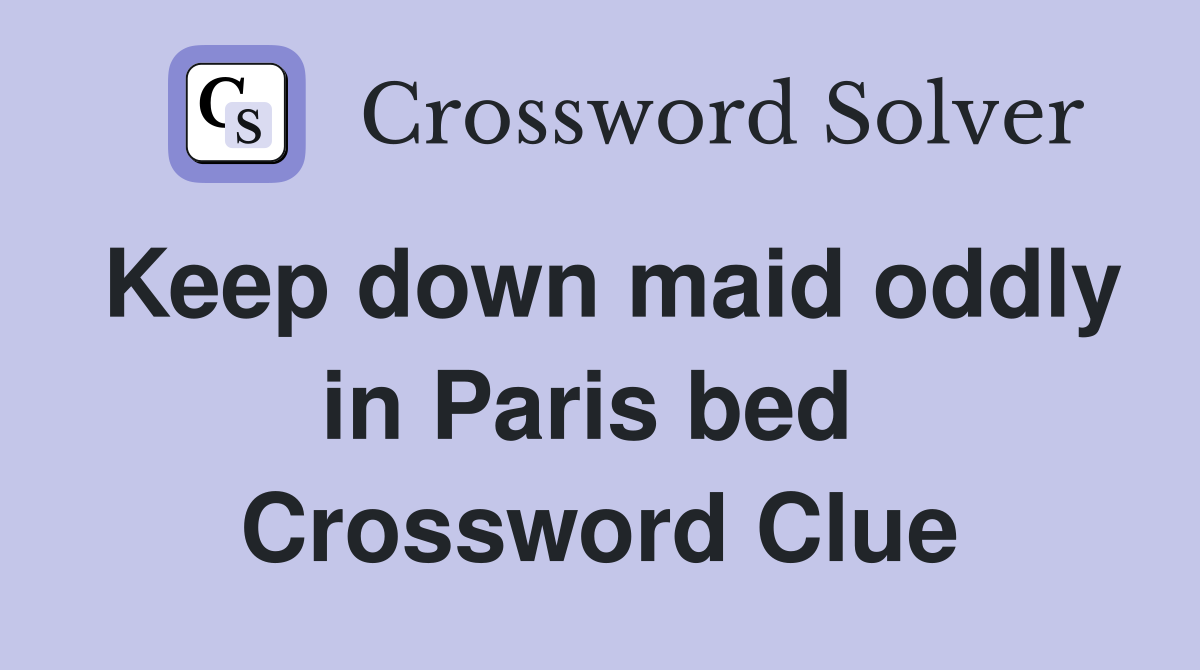 Keep down maid oddly in Paris bed  Crossword Clue