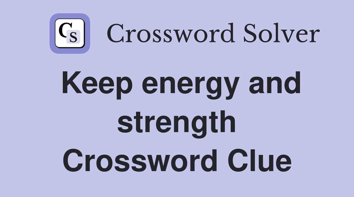 Keep energy and strength Crossword Clue