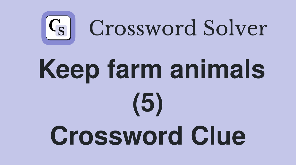 Keep farm animals (5) Crossword Clue