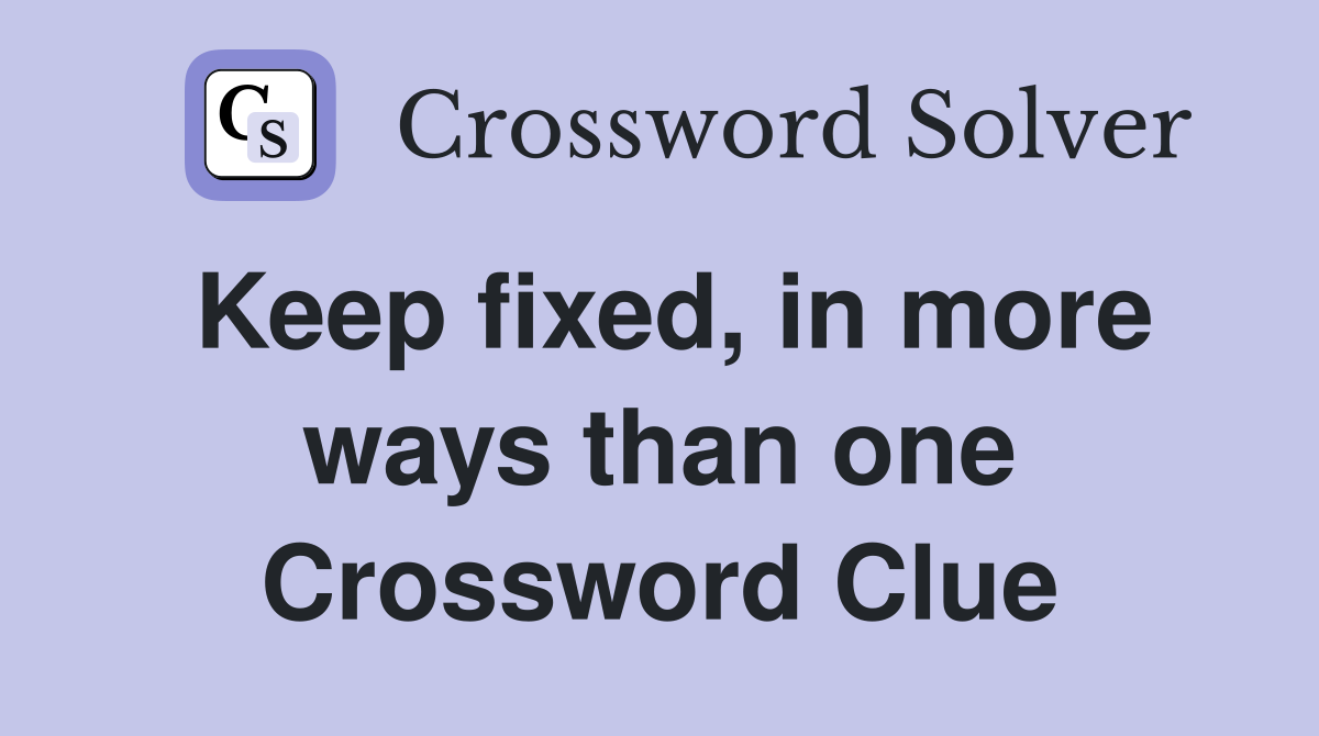 Keep fixed, in more ways than one Crossword Clue