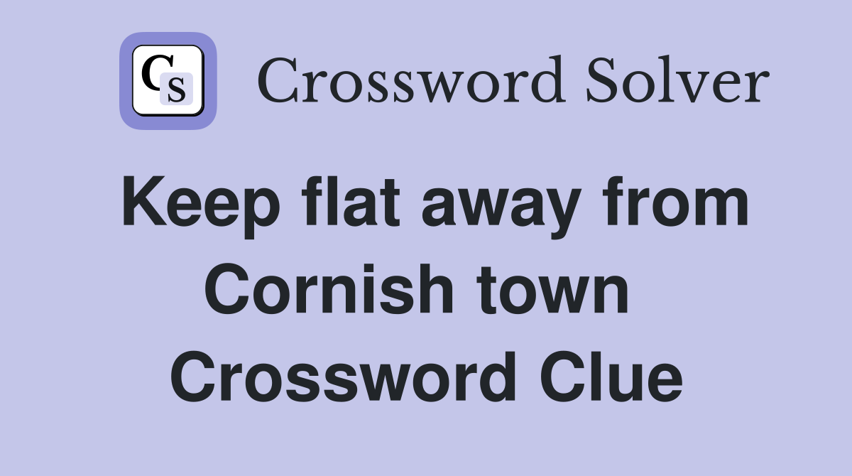 Keep flat away from Cornish town  Crossword Clue