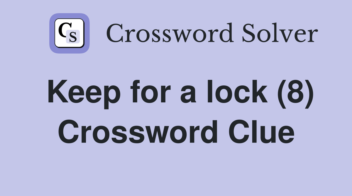 Keep for a lock (8) Crossword Clue