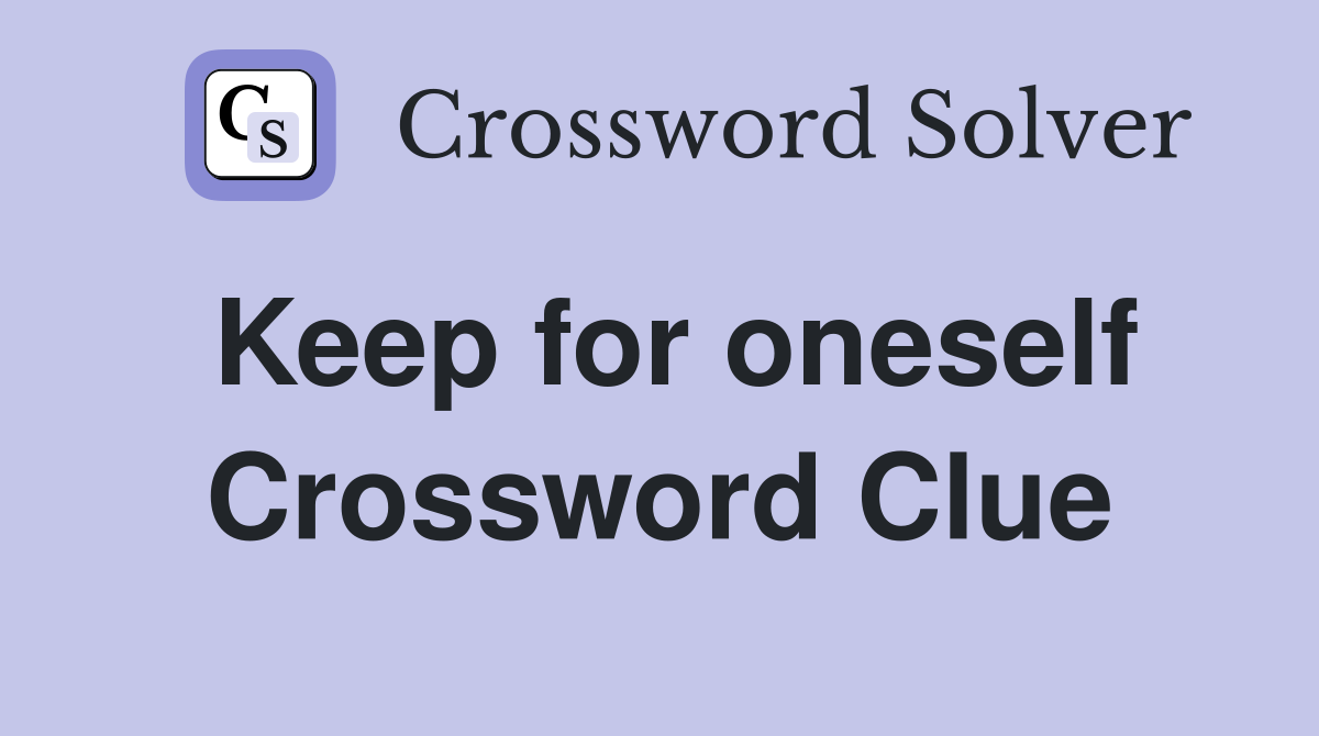 Keep for oneself Crossword Clue