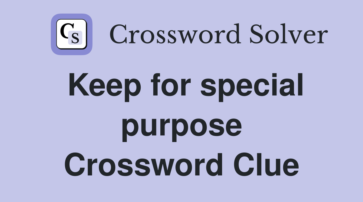 Keep for special purpose Crossword Clue