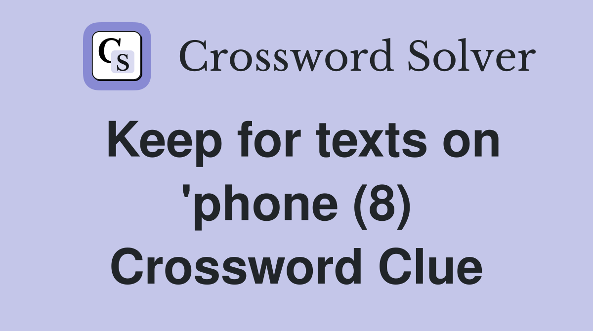Keep for texts on 'phone (8) Crossword Clue