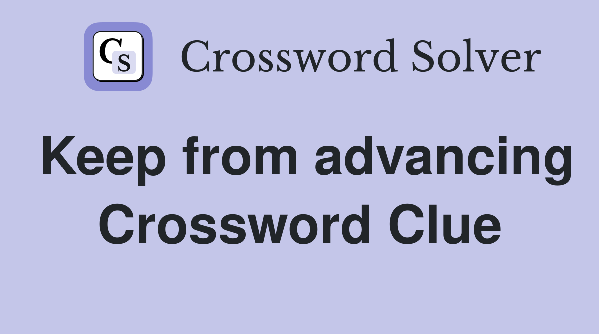 Keep from advancing Crossword Clue