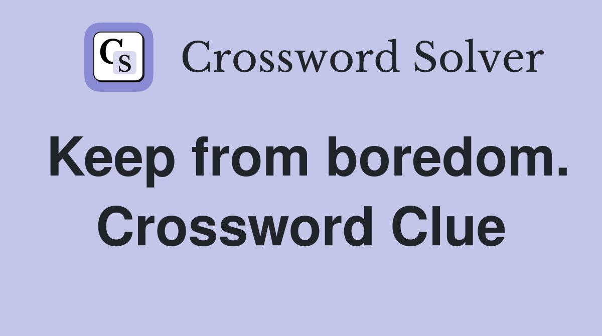 Keep from boredom. Crossword Clue