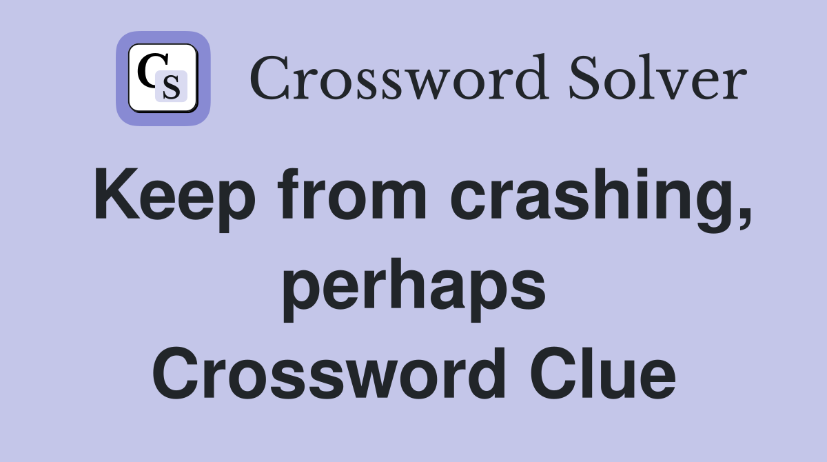 Keep from crashing, perhaps Crossword Clue