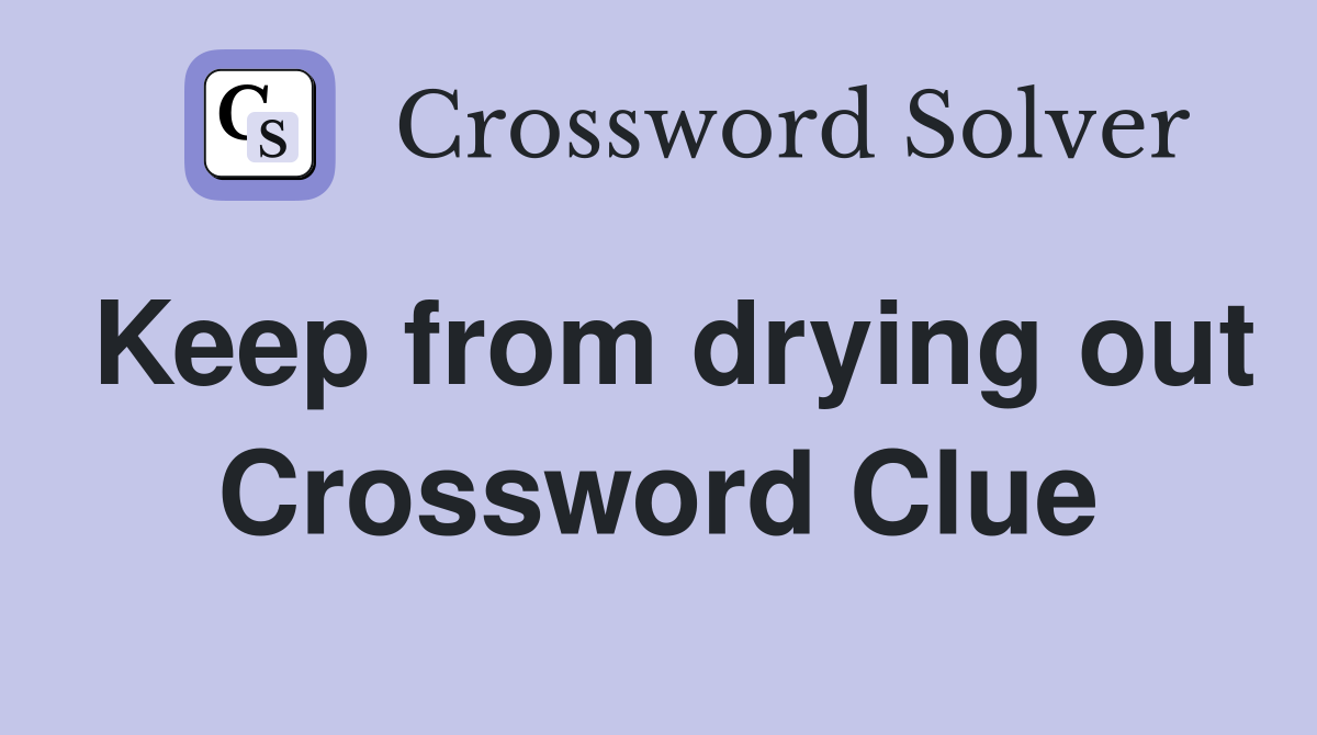 Keep from drying out Crossword Clue