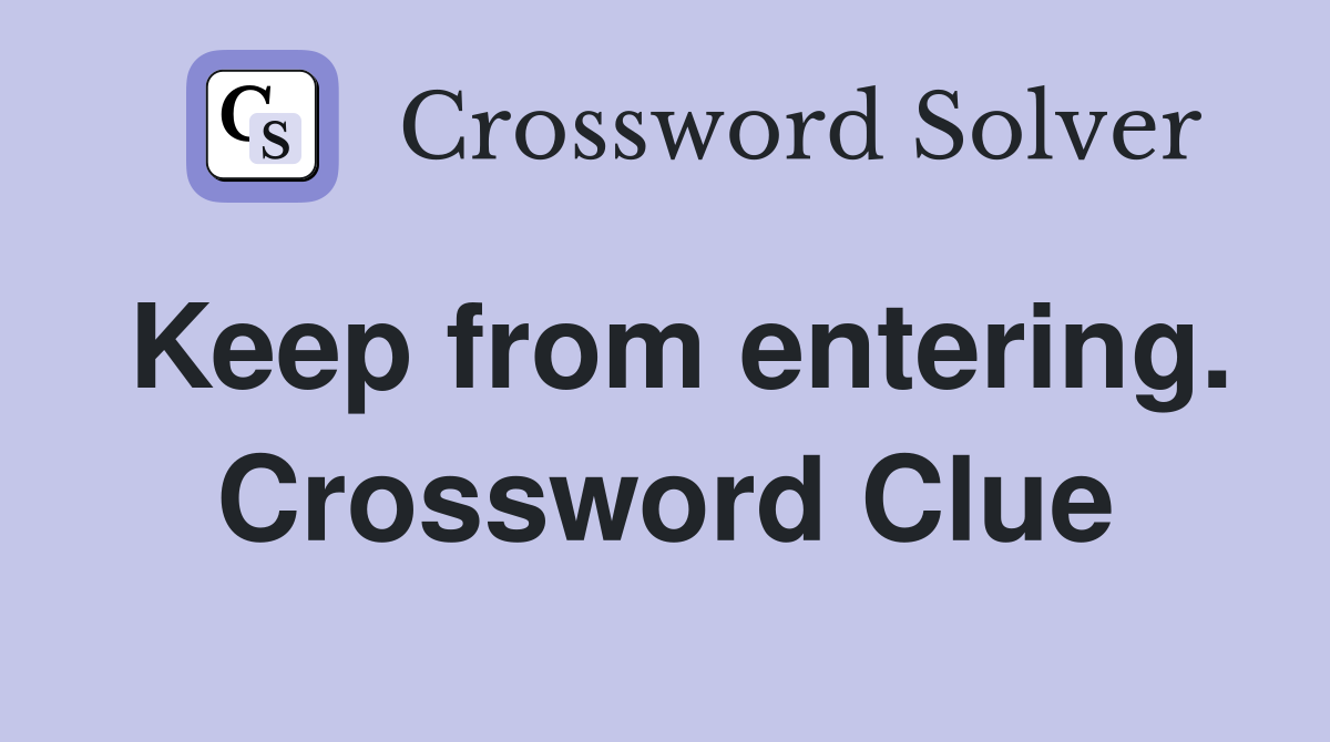Keep from entering. Crossword Clue