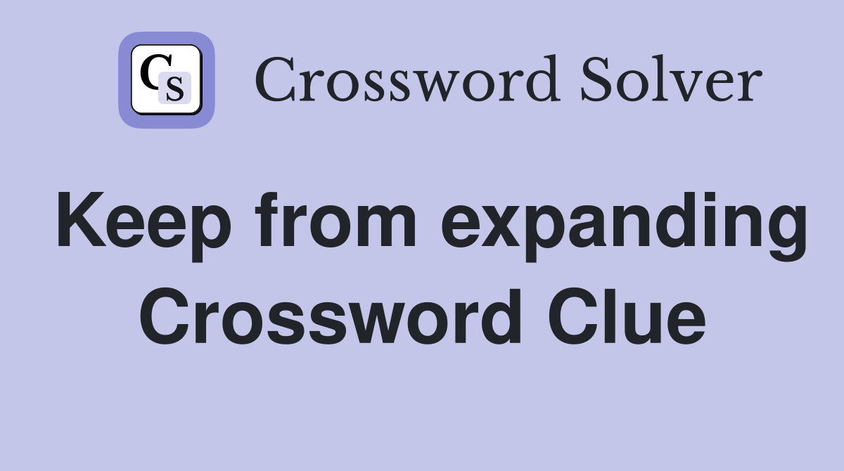 Keep from expanding Crossword Clue