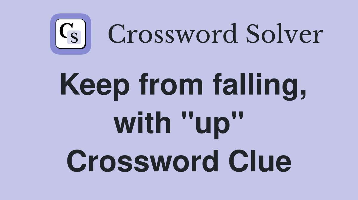 Keep from falling, with "up" Crossword Clue
