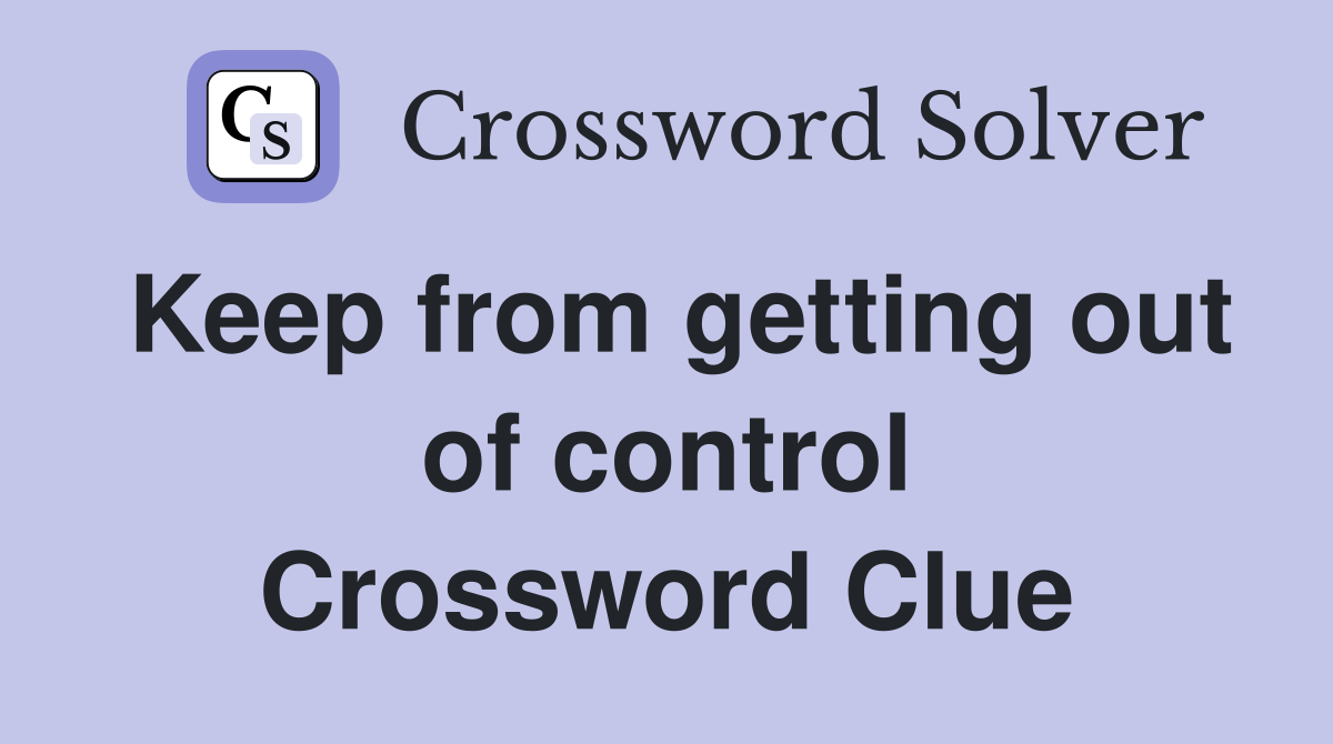 Keep from getting out of control Crossword Clue