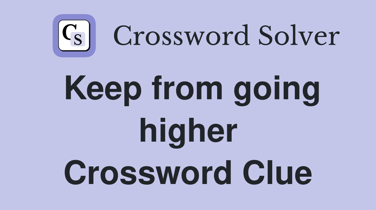 Keep from going higher Crossword Clue