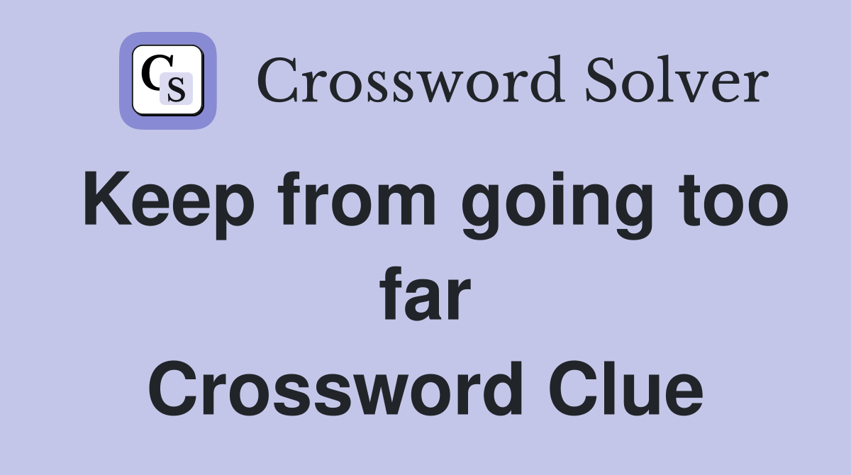 Keep from going too far Crossword Clue