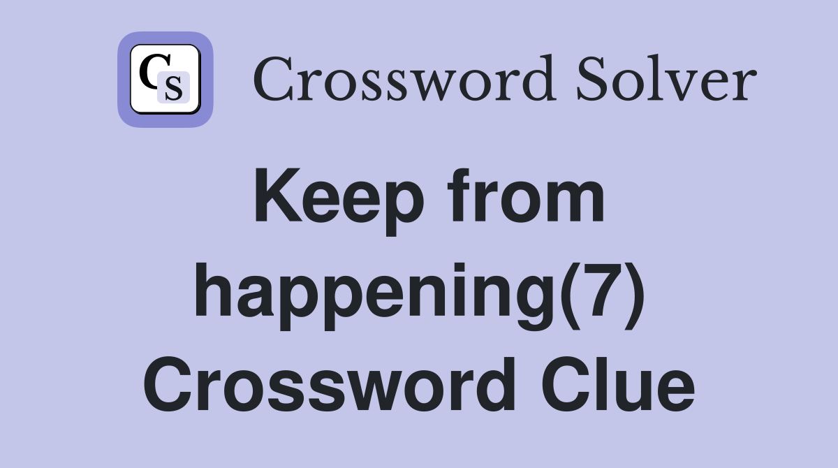 Keep from happening(7) Crossword Clue