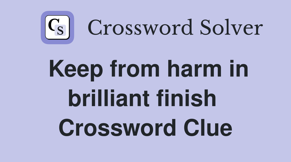 Keep from harm in brilliant finish  Crossword Clue