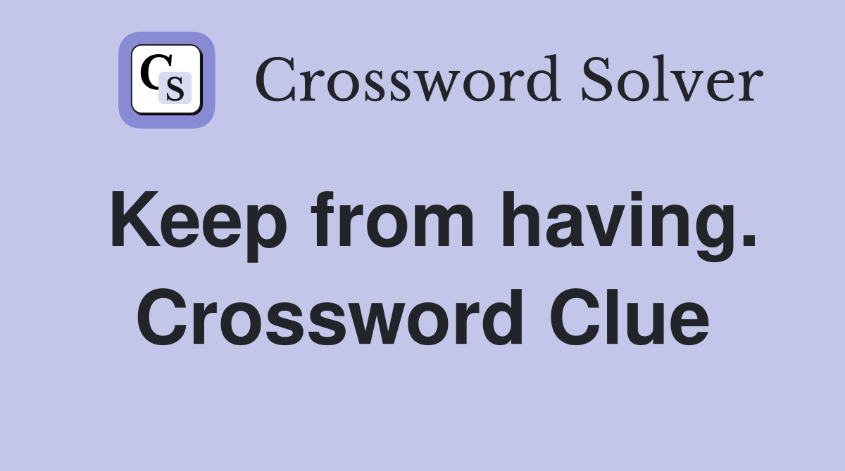 Keep from having. Crossword Clue
