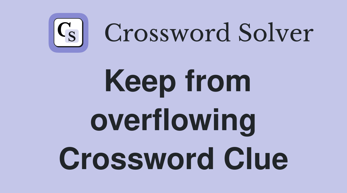 Keep from overflowing Crossword Clue