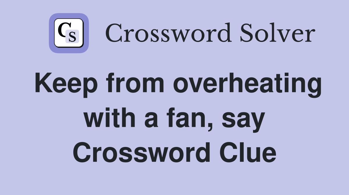 Keep from overheating with a fan, say Crossword Clue
