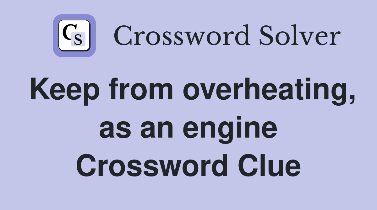 Keep from overheating, as an engine Crossword Clue