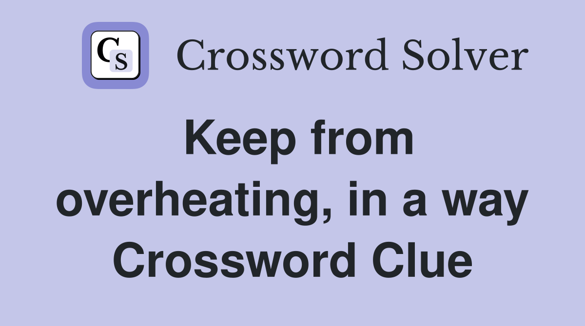 Keep from overheating, in a way Crossword Clue