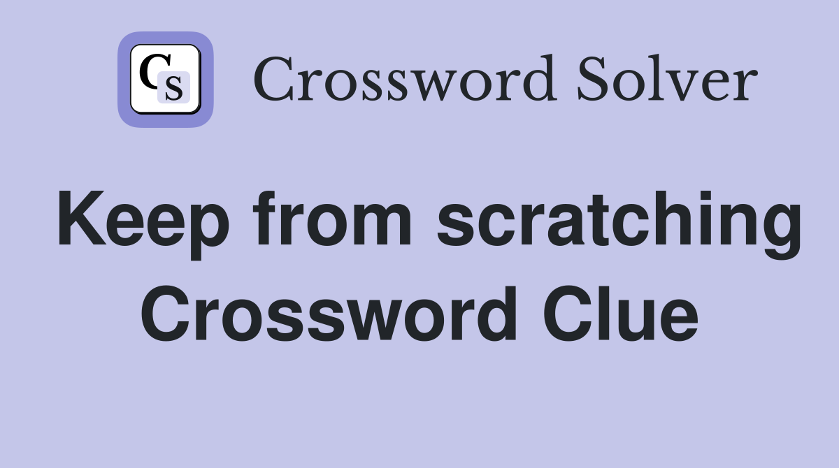Keep from scratching Crossword Clue