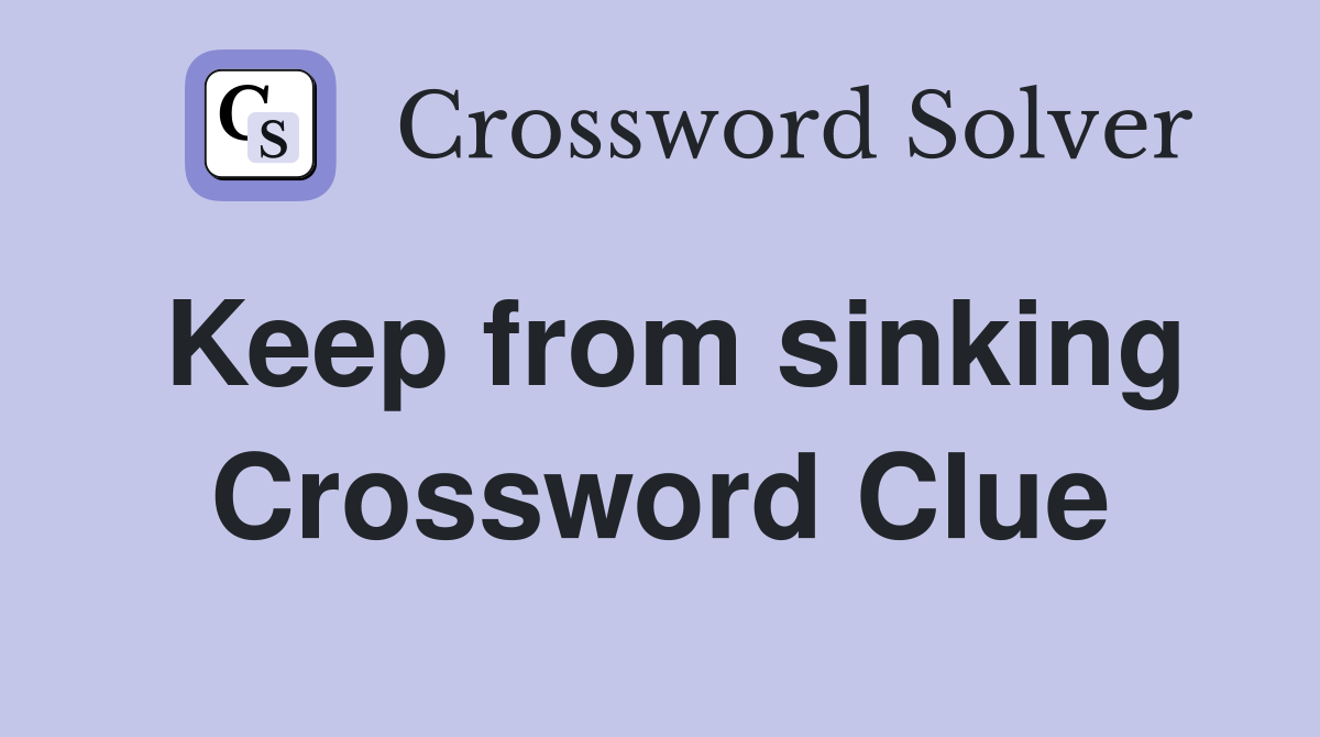 Keep from sinking Crossword Clue