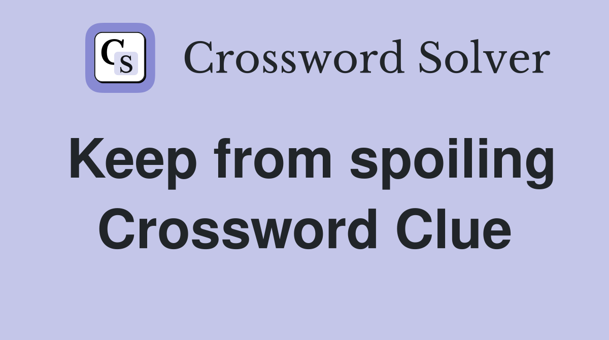 Keep from spoiling Crossword Clue