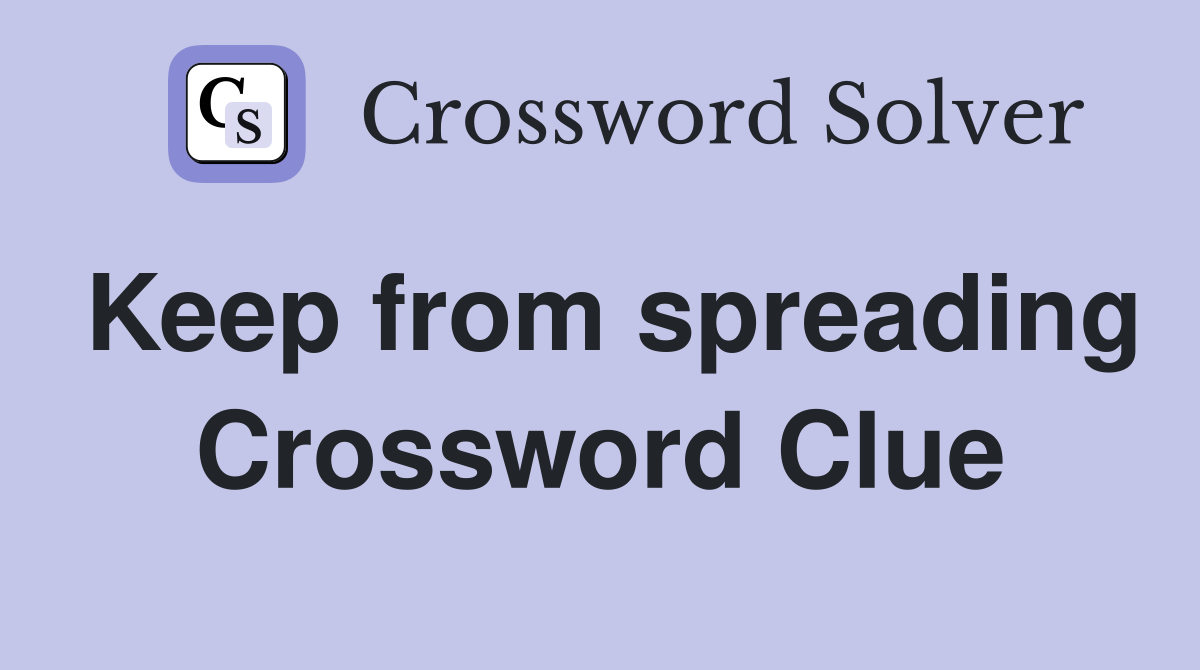 Keep from spreading Crossword Clue