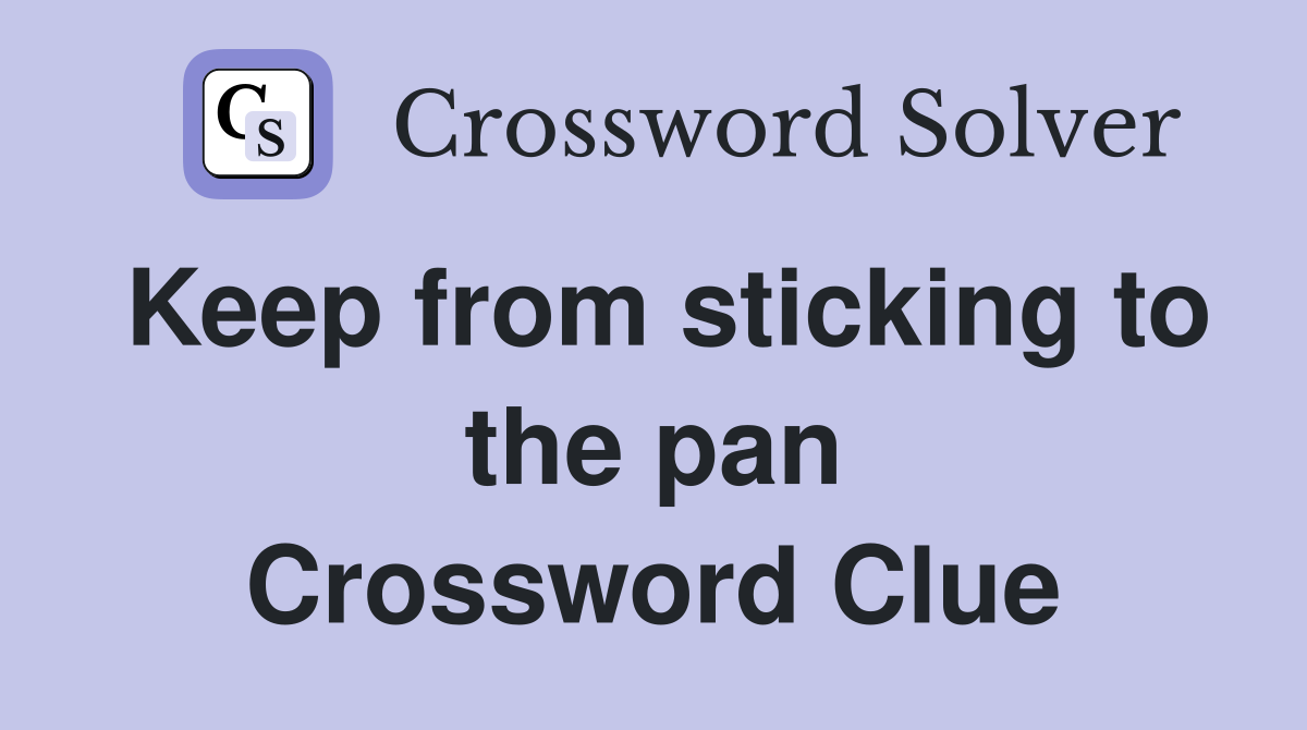 Keep from sticking to the pan Crossword Clue