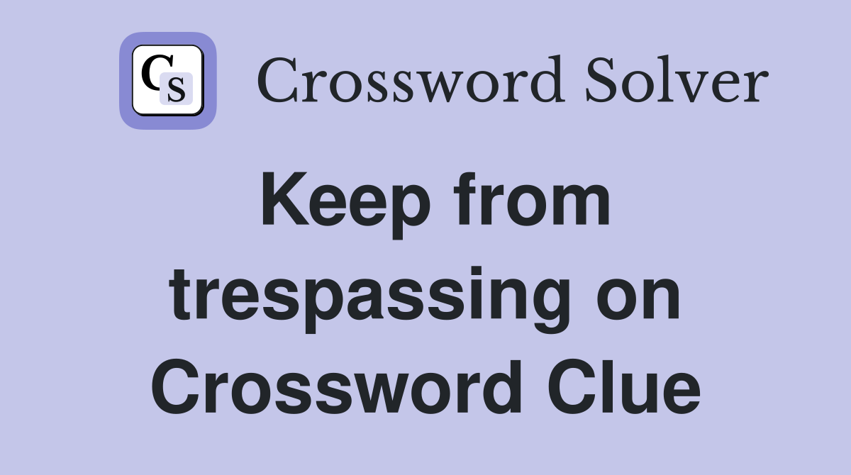 Keep from trespassing on Crossword Clue
