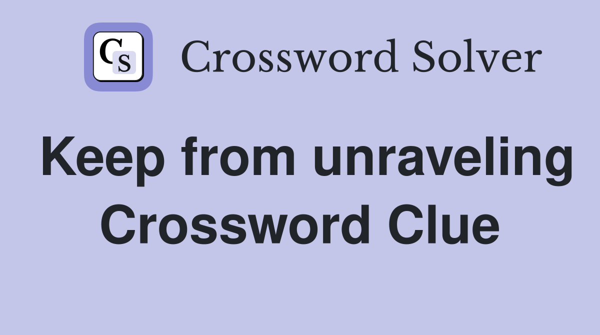Keep from unraveling Crossword Clue