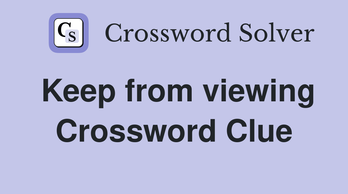 Keep from viewing Crossword Clue