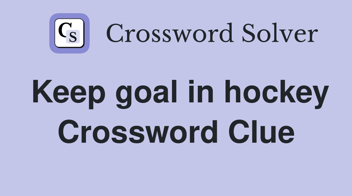 Keep goal in hockey Crossword Clue
