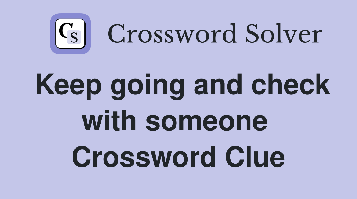 Keep going and check with someone  Crossword Clue